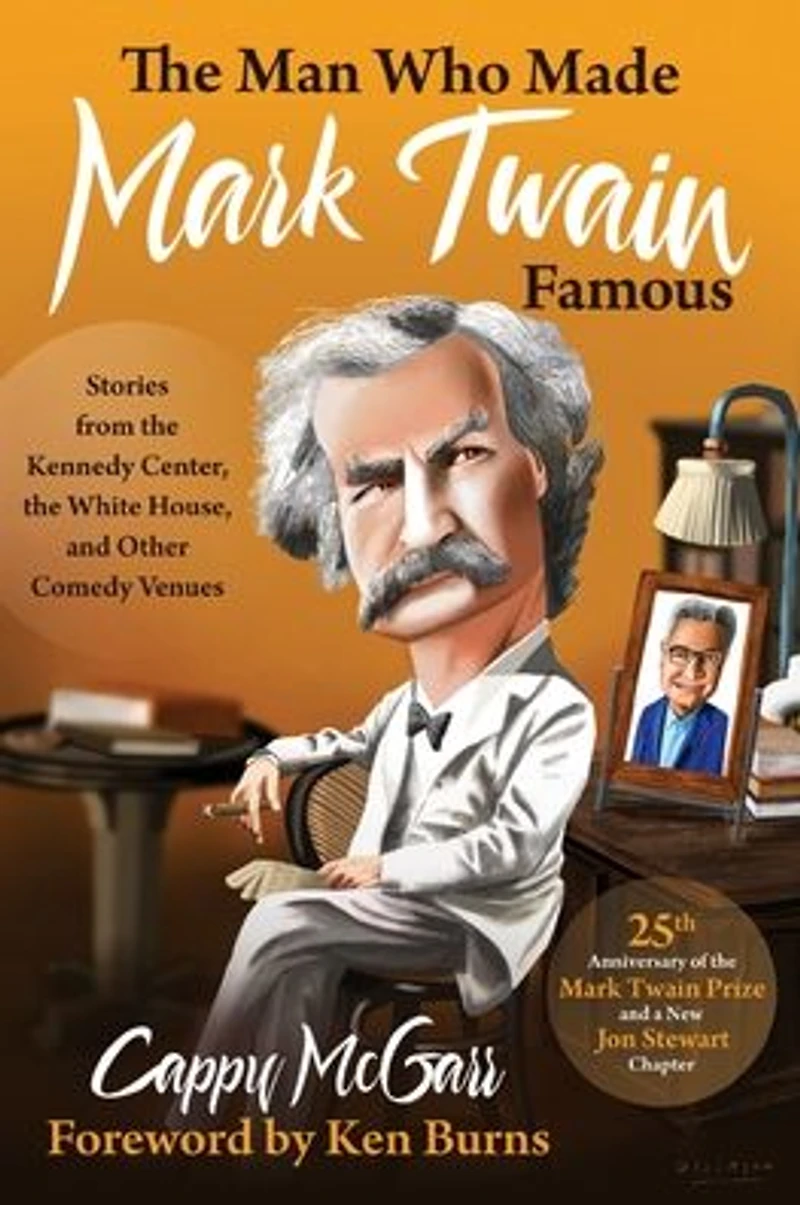 the Man Who Made Mark Twain Famous: Stories from Kennedy Center, White House, and Other Comedy Venues
