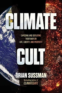 Climate Cult: Exposing and Defeating Their War on Life, Liberty, Property