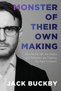 Monster of Their Own Making: How the Far Left, Media, and Politicians are Creating Far-Right Extremists