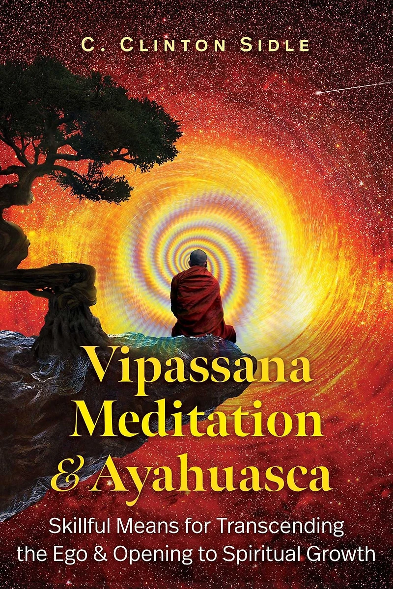 Vipassana Meditation and Ayahuasca: Skillful Means for Transcending the Ego Opening to Spiritual Growth