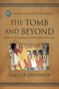 The Tomb and Beyond: Burial Customs of Egyptian Officials
