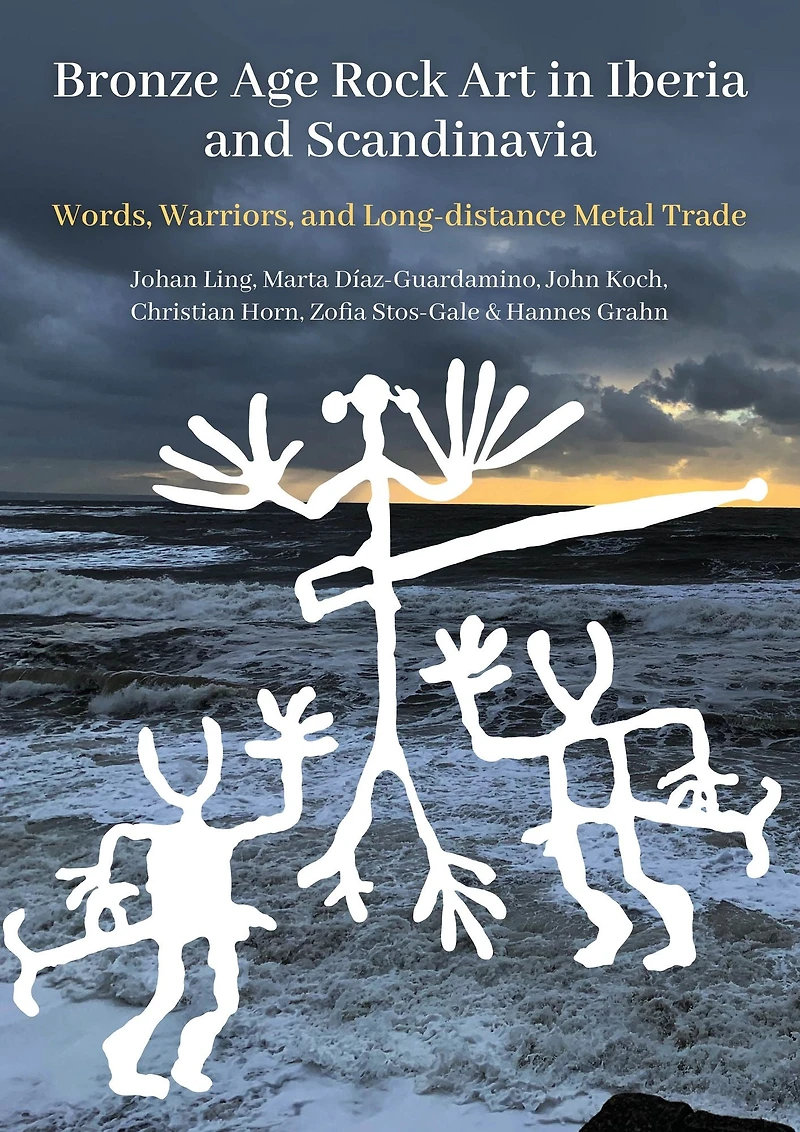 Bronze Age Rock Art Iberia and Scandinavia: Words, Warriors, Long-distance Metal Trade