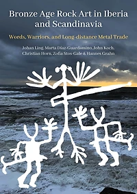 Bronze Age Rock Art Iberia and Scandinavia: Words, Warriors, Long-distance Metal Trade