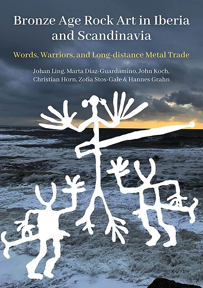 Bronze Age Rock Art Iberia and Scandinavia: Words, Warriors, Long-distance Metal Trade