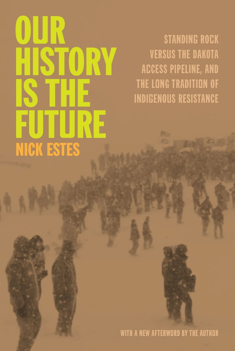 Our History Is the Future: Standing Rock Versus Dakota Access Pipeline, and Long Tradition of Indigenous Resistance