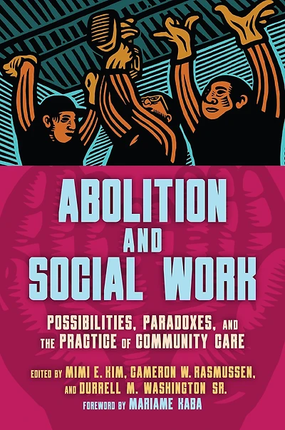 Abolition and Social Work: Possibilities, Paradoxes, the Practice of Community Care