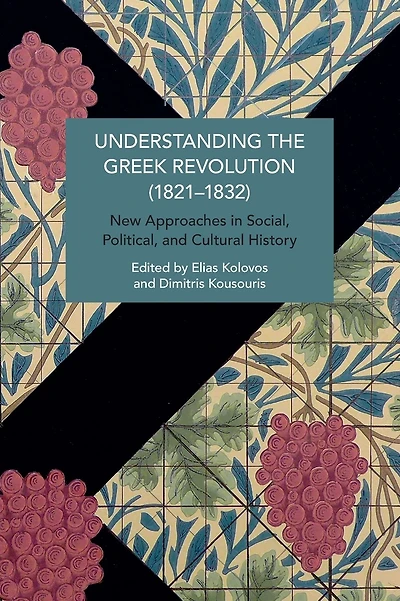 Understanding the Greek Revolution (1821-1832): New Approaches in Social, Political and Cultural History