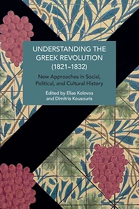 Understanding the Greek Revolution (1821-1832): New Approaches in Social, Political and Cultural History