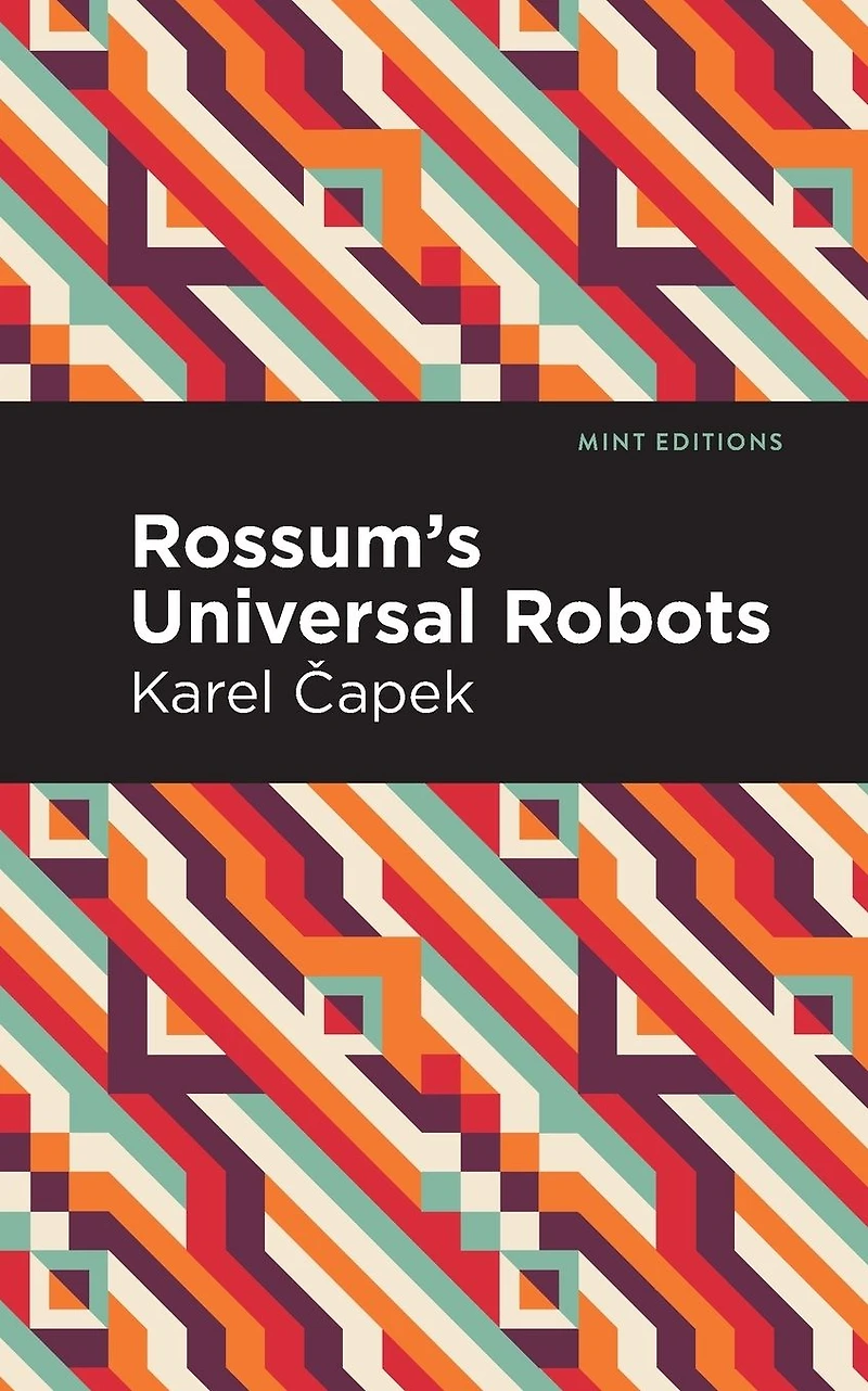 Rossum's Universal Robots: A Fantastic Melodrama Three Acts and an Epilogue