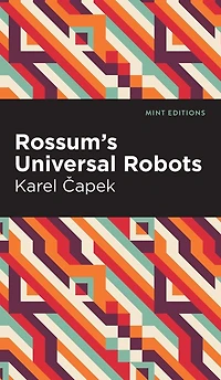 Rossum's Universal Robots: A Fantastic Melodrama Three Acts and an Epilogue