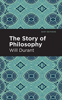 the Story of Philosophy: Lives and Opinions Greater Philosophers