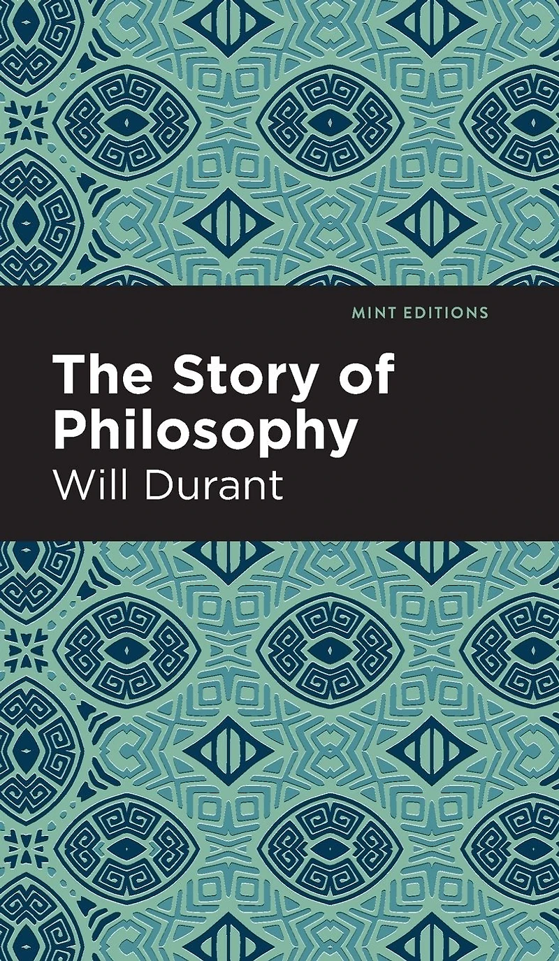 the Story of Philosophy: Lives and Opinions Greater Philosophers