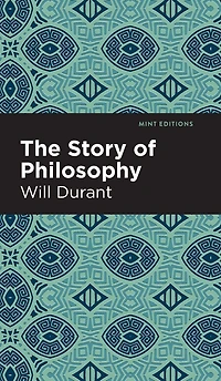 the Story of Philosophy: Lives and Opinions Greater Philosophers