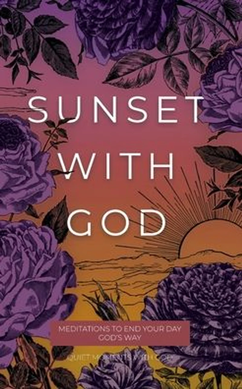 Sunset with God: Meditations to End Your Day God's Way
