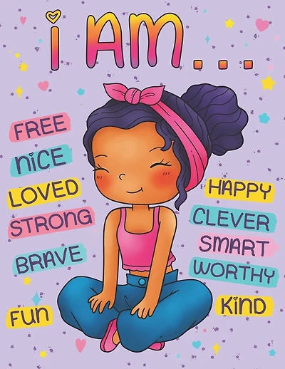 I Am: Positive Affirmations Coloring Book for Black Girls: Self Esteem and Confidence Building Coloring Book with Affirmations for African American Children Ages 4-12 Helps to Build Positivity, and Increase Self Love and Self Worth in Young Black Kids