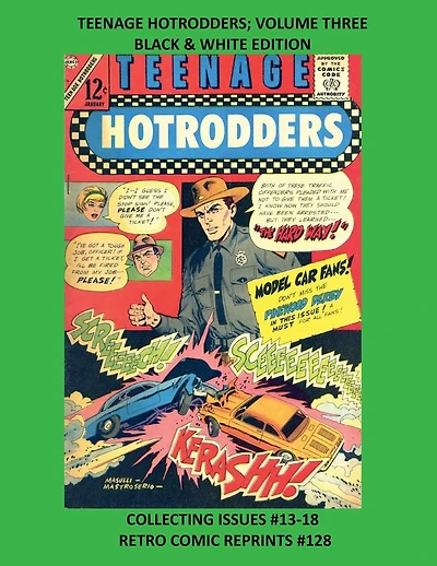 TEENAGE HOTRODDERS; VOLUME THREE BLACK & WHITE EDITION: COLLECTING ISSUES #13-18