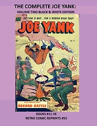 THE COMPLETE JOE YANK: VOLUME TWO BLACK & WHITE EDITION:ISSUES #11-16 RETRO COMIC REPRINTS #55