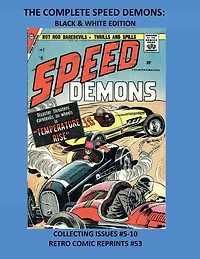 THE COMPLETE SPEED DEMONS: BLACK & WHITE EDITION:COLLECTING ISSUES #5-10 RETRO COMIC REPRINTS #53