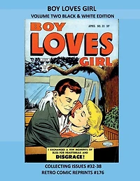 BOY LOVES GIRL VOLUME TWO BLACK & WHITE EDITION: COLLECTING ISSUES #32-38 RETRO COMIC REPRINTS #176