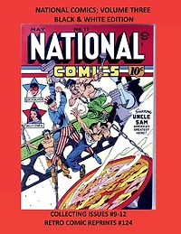 NATIONAL COMICS; VOLUME THREE BLACK & WHITE EDITION: COLLECTING ISSUES #9-12 RETRO COMIC REPRINTS #124