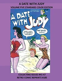 A DATE WITH JUDY VOLUME FIVE STANDARD COLOR EDITION: COLLECTING ISSUES #41-47 RETRO COMIC REPRINTS #185