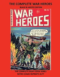 THE COMPLETE WAR HEROES BLACK & WHITE EDITION: THE COMPLETE EIGHT ISSUE SERIES RETRO COMIC REPRINTS #177