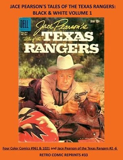 JACE PEARSON'S TALES OF THE TEXAS RANGERS: BLACK & WHITE VOLUME 1:Four Color Comics #961 & 1021 and Jace Pearson of the Texas Rangers #2 -6 RETRO COMIC REPRINTS #33