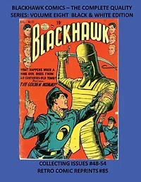 BLACKHAWK COMICS - THE COMPLETE QUALITY SERIES: VOLUME EIGHT BLACK & WHITE EDITION:COLLECTING ISSUES #48-54 RETRO COMIC REPRINTS #85