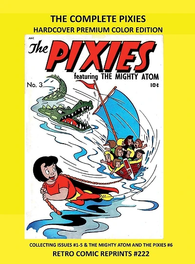 THE COMPLETE PIXIES HARDCOVER PREMIUM COLOR EDITION: COLLECTING ISSUES #1-5 & THE MIGHTY ATOM AND THE PIXIES #6 RETRO COMIC REPRINTS #222