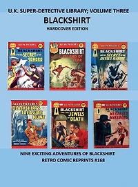 U.K. SUPER-DETECTIVE LIBRARY; VOLUME THREE BLACKSHIRT HARDCOVER EDITION: NINE EXCITING ADVENTURES OF BLACKSHIRT RETRO COMIC REPRINTS #168