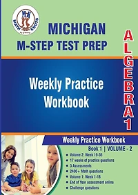 Michigan State Test Prep: Algebra 1 Weekly Practice WorkBook Volume 2:Multiple Choice and Free Response 2400+ Practice Questions and Solutions Full Length Online Practice Test