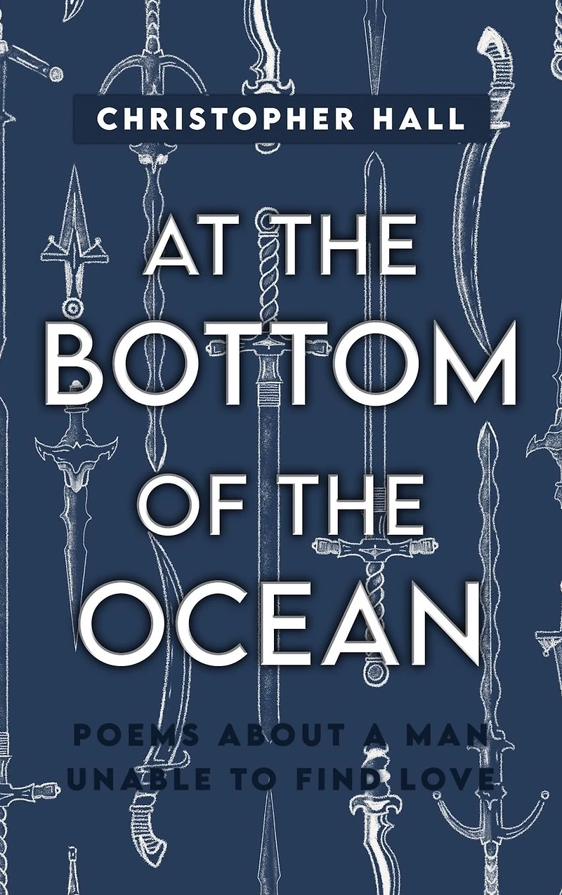 At the Bottom of Ocean: Poems About A Man Unable To Find Love