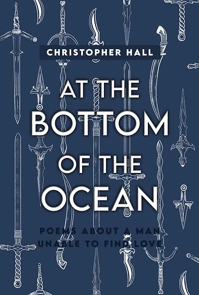At the Bottom of Ocean: Poems About A Man Unable To Find Love