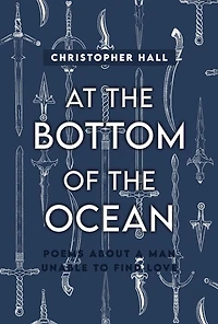 At the Bottom of Ocean: Poems About A Man Unable To Find Love