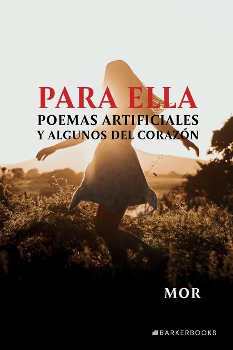 Para ella: Poemas artificiales y algunos del corazón