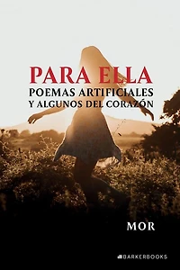 Para ella: Poemas artificiales y algunos del corazón