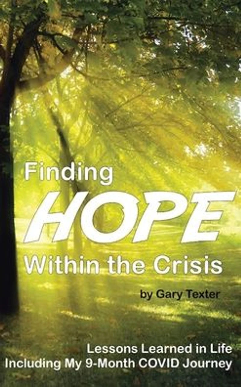 Finding Hope Within the Crisis: Lessons Learned Life Including My 9-Month COVID Journey