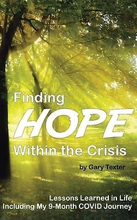 Finding Hope Within the Crisis: Lessons Learned Life Including My 9-Month COVID Journey