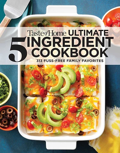 Taste of Home Ultimate 5 Ingredient Cookbook: save time, money, and stress-your best home-cooked meal is only ingredients away!