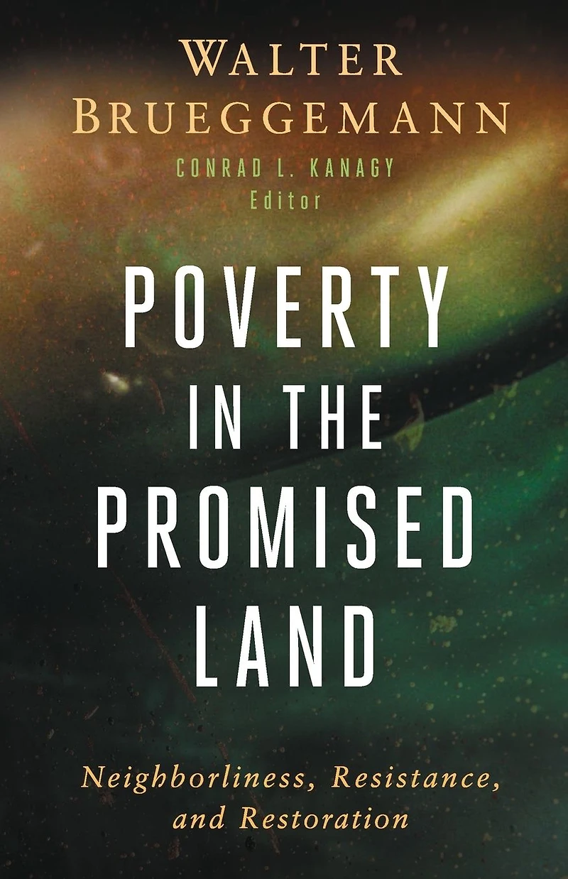 Poverty the Promised Land: Neighborliness, Resistance, and Restoration