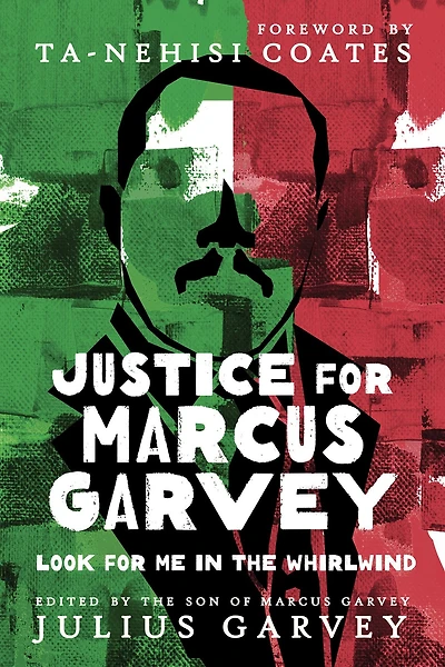 Justice for Marcus Garvey: Look Me the Whirlwind