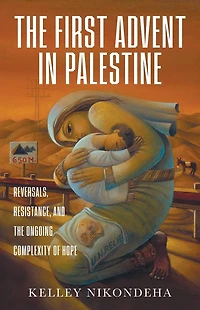the First Advent Palestine: Reversals, Resistance, and Ongoing Complexity of Hope