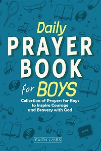 Daily Prayer Book for Boys: Collection of Prayers Boys to Inspire Courage and Bravery with God