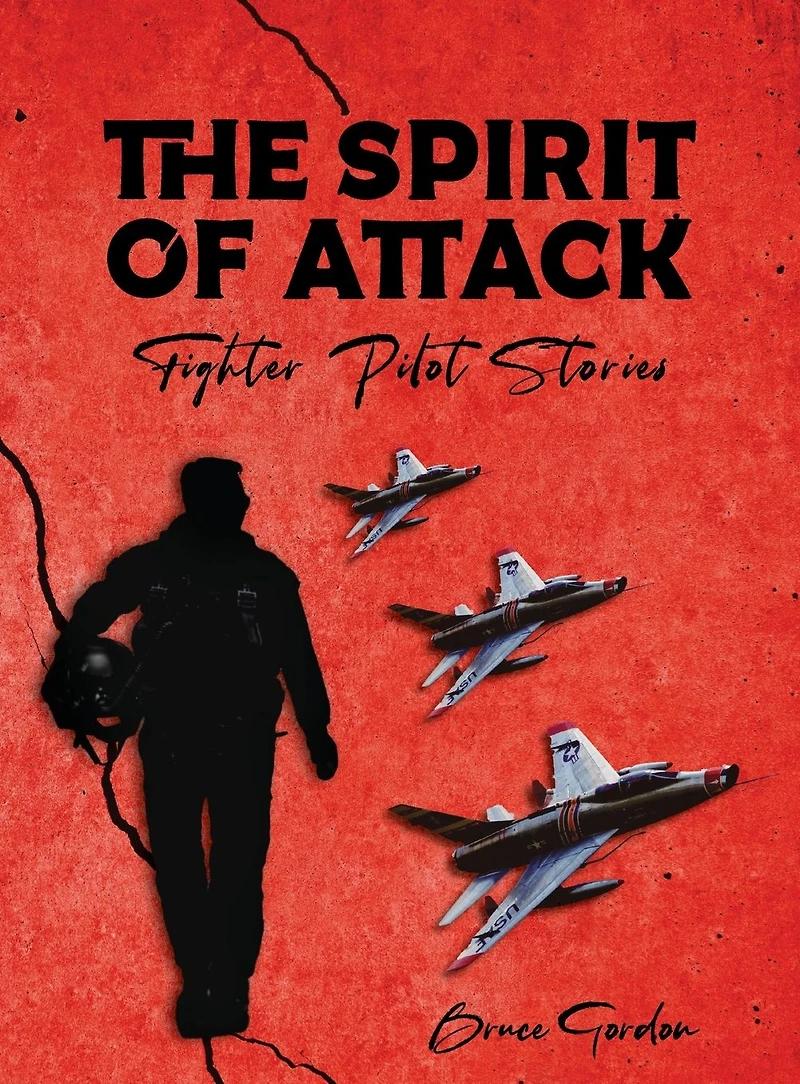 The Spirit of Attack: Fighter Pilot Stories