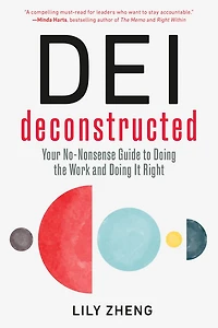 DEI Deconstructed: Your No-Nonsense Guide to Doing the Work and It Right