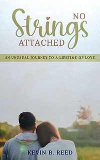 No Strings Attached: AN UNUSUAL JOURNEY TO A LIFETIME OF LOVE
