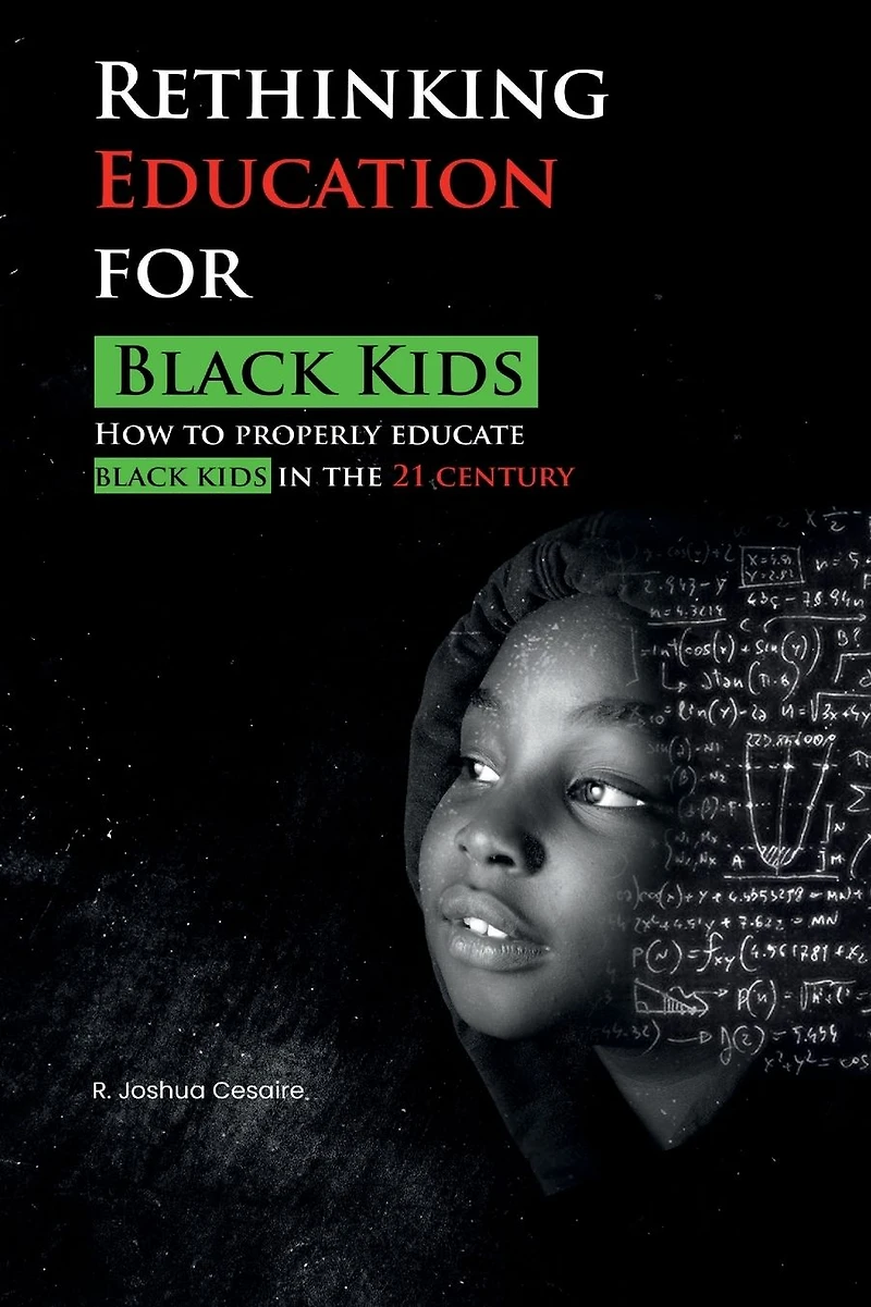 Rethinking Education for Black Kids: How to Properly Educate Kids the 21st Century