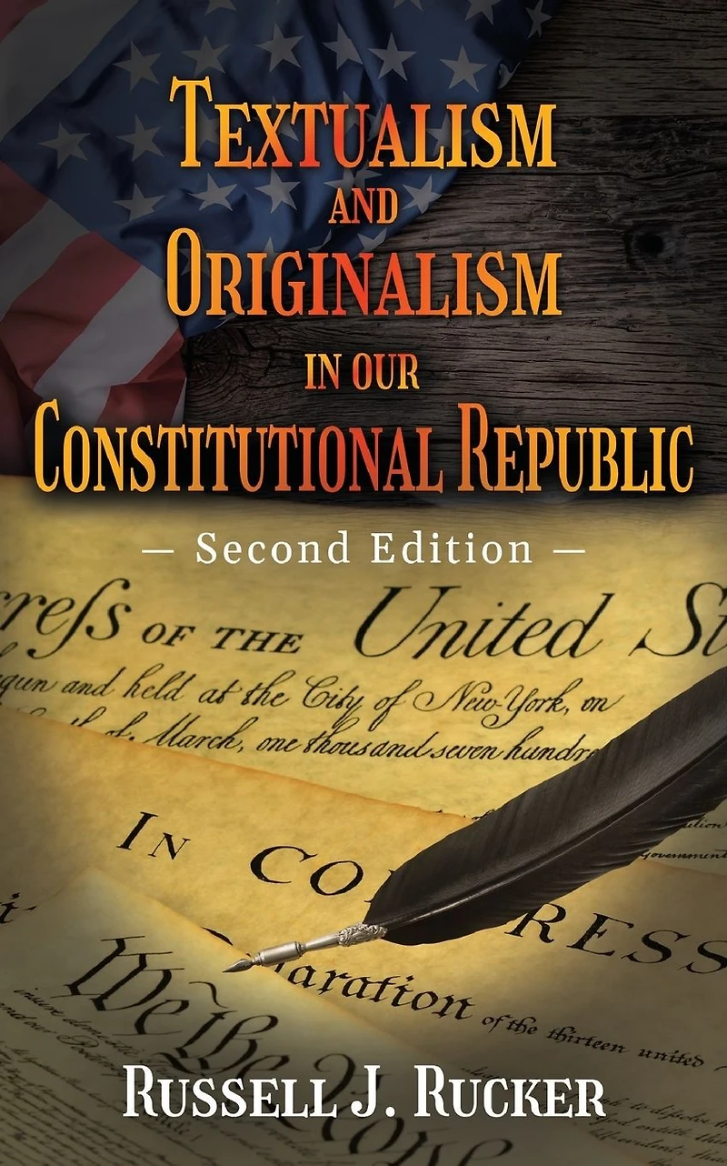 Textualism and Originalism our Constitutional Republic: Second Edition