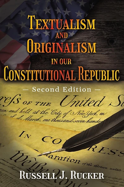 Textualism and Originalism our Constitutional Republic: Second Edition