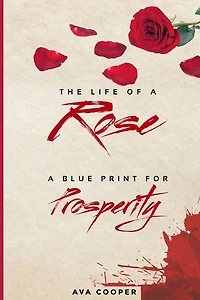 The Life of A Rose: Blue Print For Prosperity